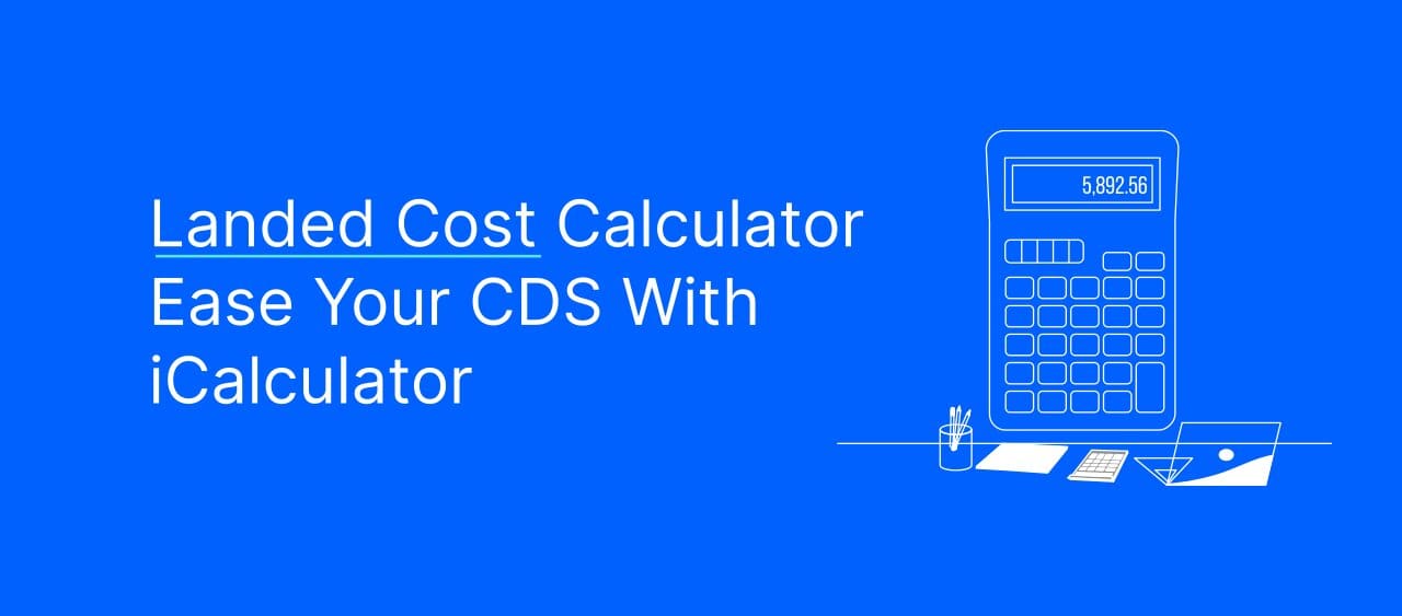 Landed cost calculator for accurate tax calculation iCustoms