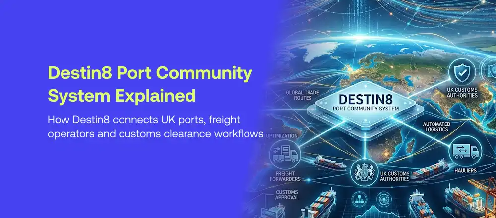 Destin8 port community system connecting UK ports freight forwarders and customs clearance workflows