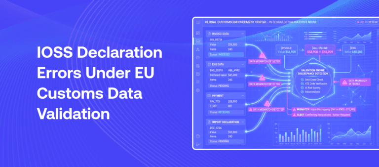 IOSS declaration errors detected under EU customs declaration data validation and ICS2 enforcement 2026